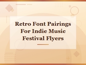 Retro Font Pairings for Indie Music Festival Flyers