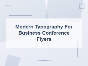 Modern Typography Tips for Business Conference Flyers