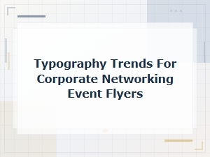 Corporate Event Typography Trends for Professional Networking Flyers