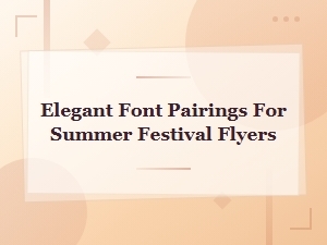 Elegant Font Pairings for Stunning Summer Festival Flyers