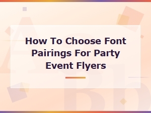 Best Font Pairings for Party Event Flyers: a Complete Guide