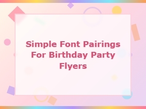 Easy Font Pairings for Birthday Party Flyers That Pop