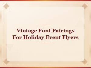 Vintage Font Pairings for Holiday Event Flyers