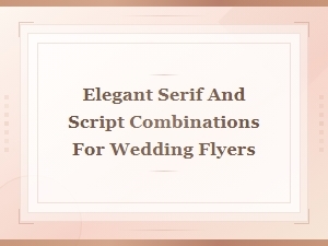 Elegant Serif and Script Font Pairings for Stunning Wedding Flyers